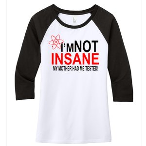 I'm Not Insane My Mother Tested Funny Women's Tri-Blend 3/4-Sleeve Raglan Shirt