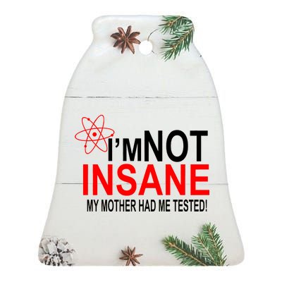 I'm Not Insane My Mother Tested Funny Ceramic Bell Ornament