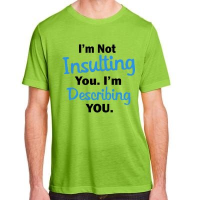 I'm Not Insulting You I'm Describing You Adult ChromaSoft Performance T-Shirt