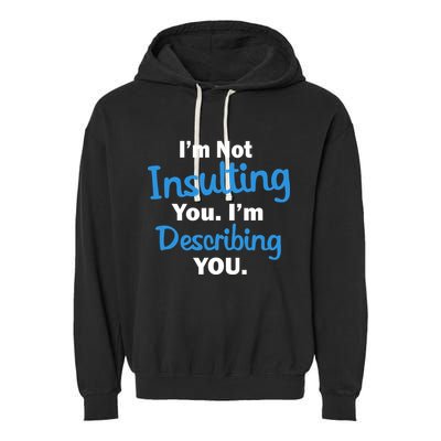 I'm Not Insulting You I'm Describing You Garment-Dyed Fleece Hoodie
