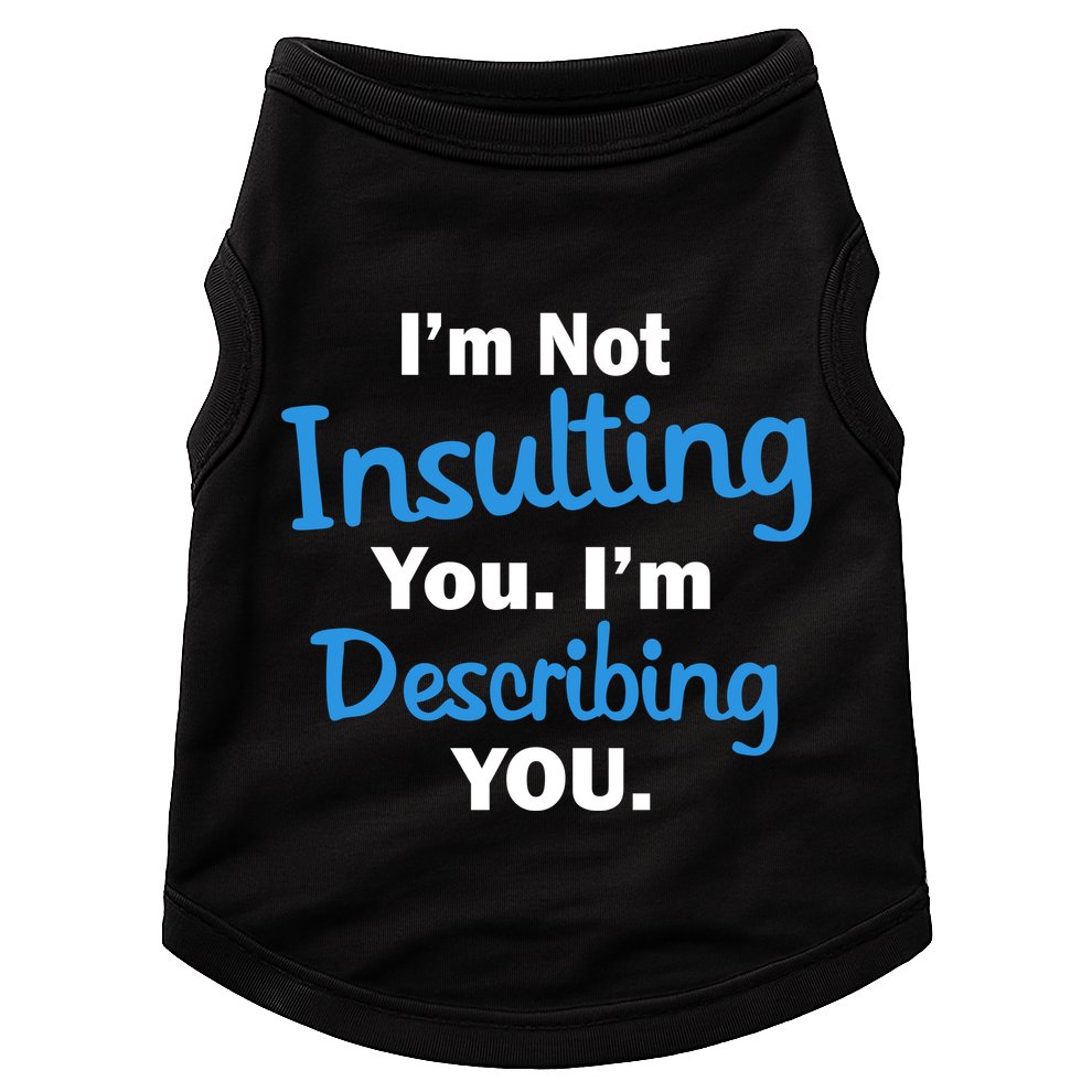 I'm Not Insulting You I'm Describing You Doggie Tank
