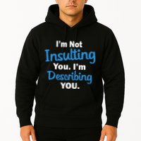 I'm Not Insulting You I'm Describing You Hoodie
