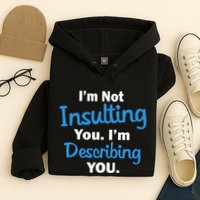 I'm Not Insulting You I'm Describing You Hoodie