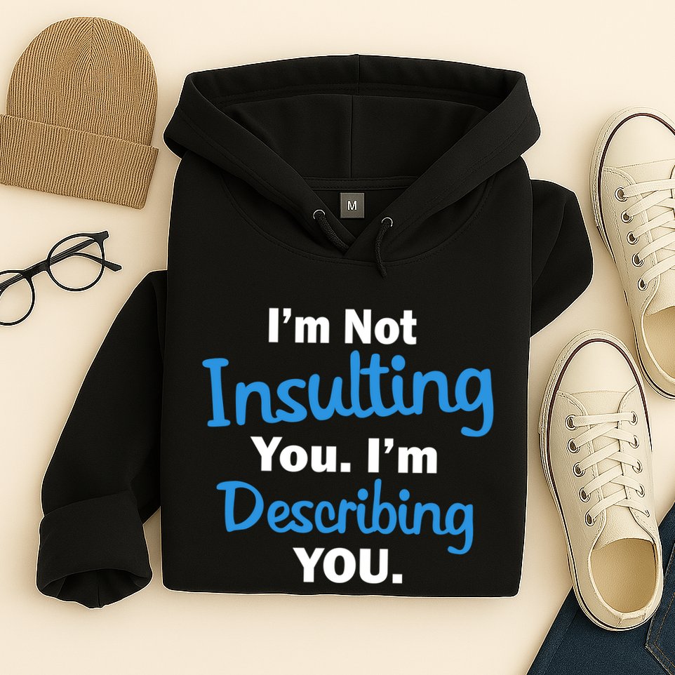 I'm Not Insulting You I'm Describing You Hoodie