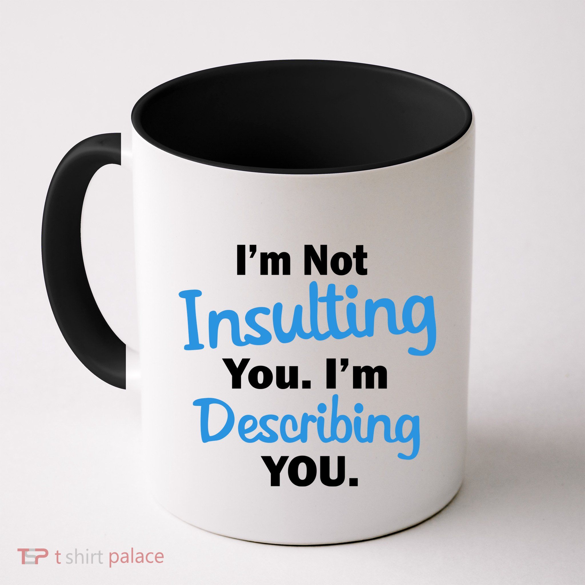 I'm Not Insulting You I'm Describing You Mug