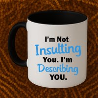 I'm Not Insulting You I'm Describing You Mug