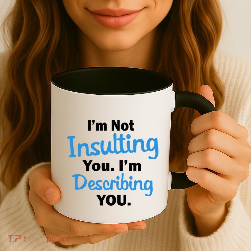 I'm Not Insulting You I'm Describing You Mug