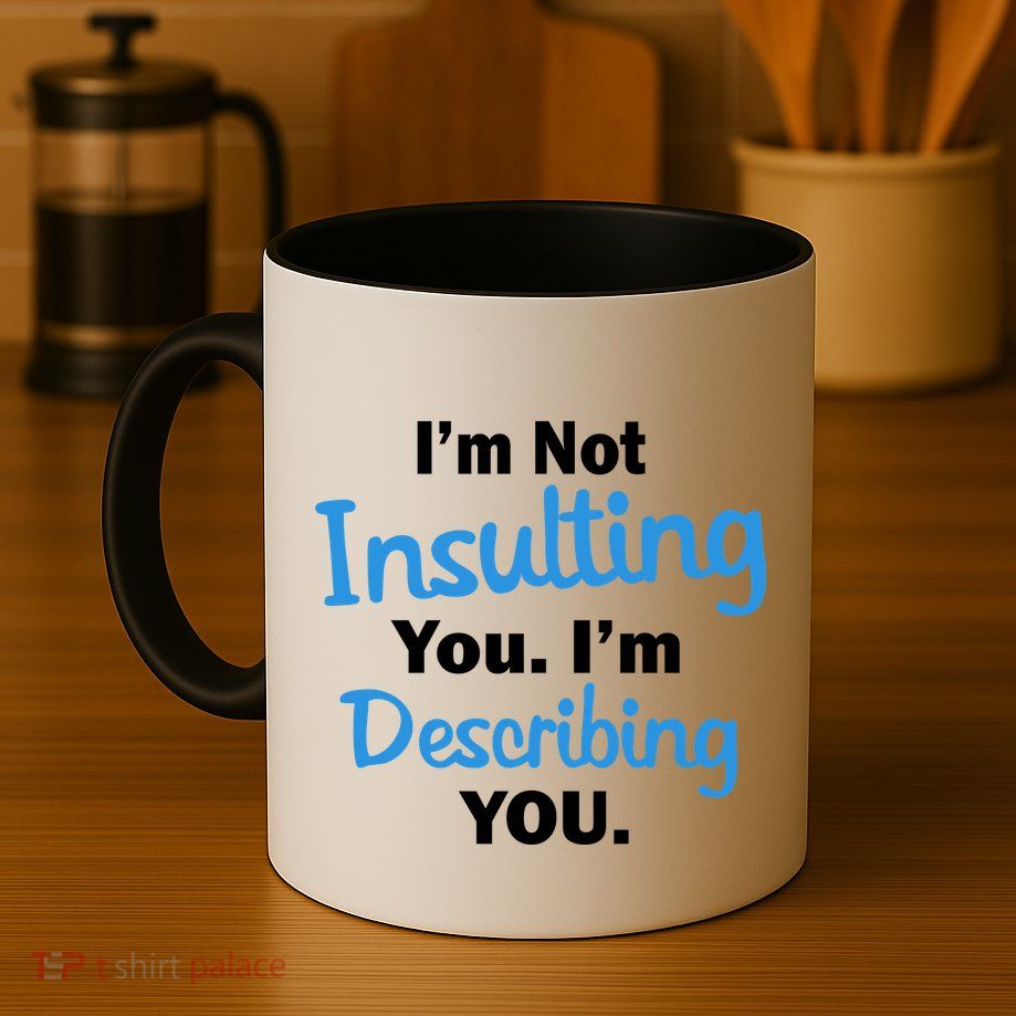 I'm Not Insulting You I'm Describing You Mug
