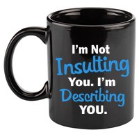 I'm Not Insulting You I'm Describing You 11oz C Handle Ceramic Mug