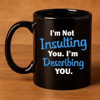 I'm Not Insulting You I'm Describing You 11oz C Handle Ceramic Mug