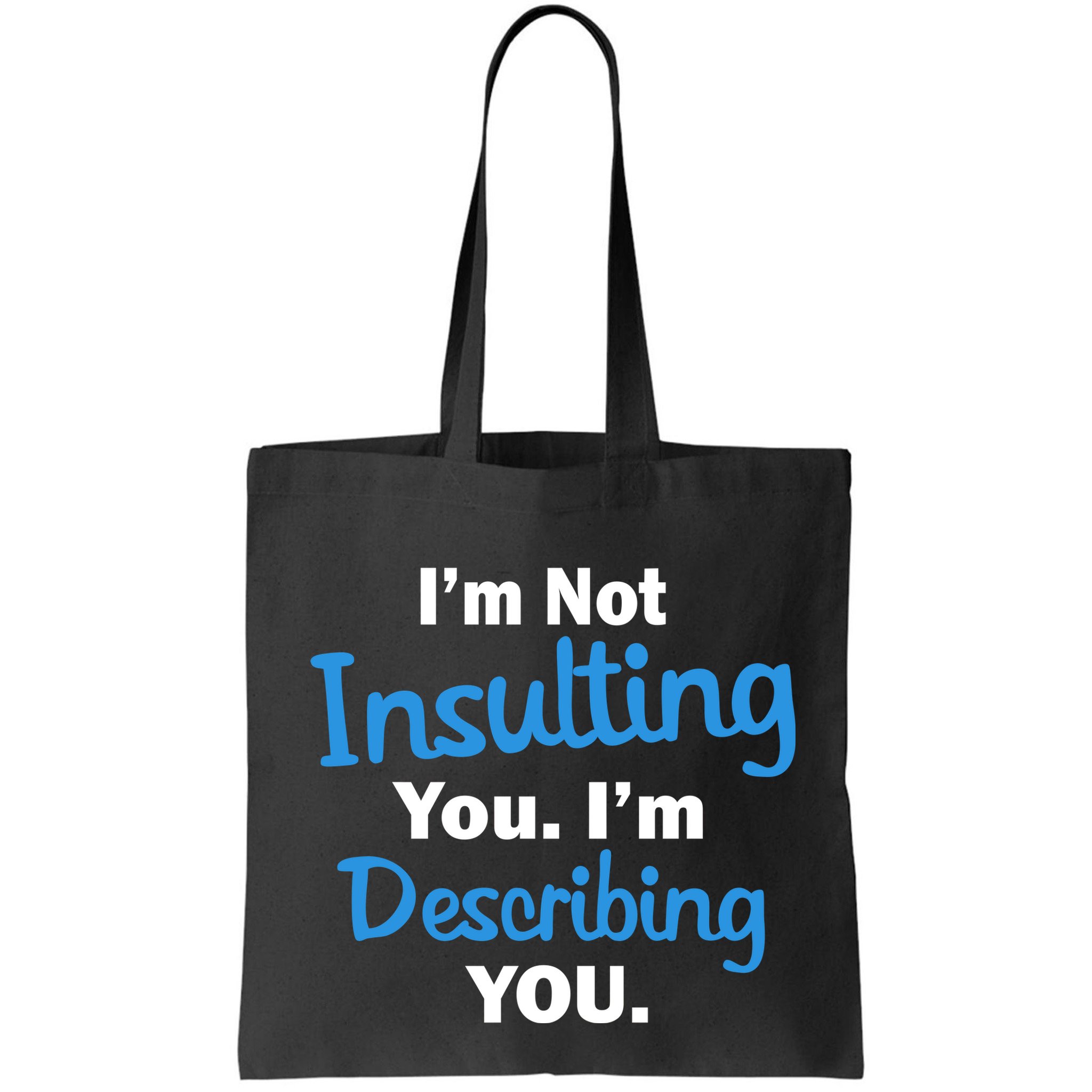 I'm Not Insulting You I'm Describing You Bag