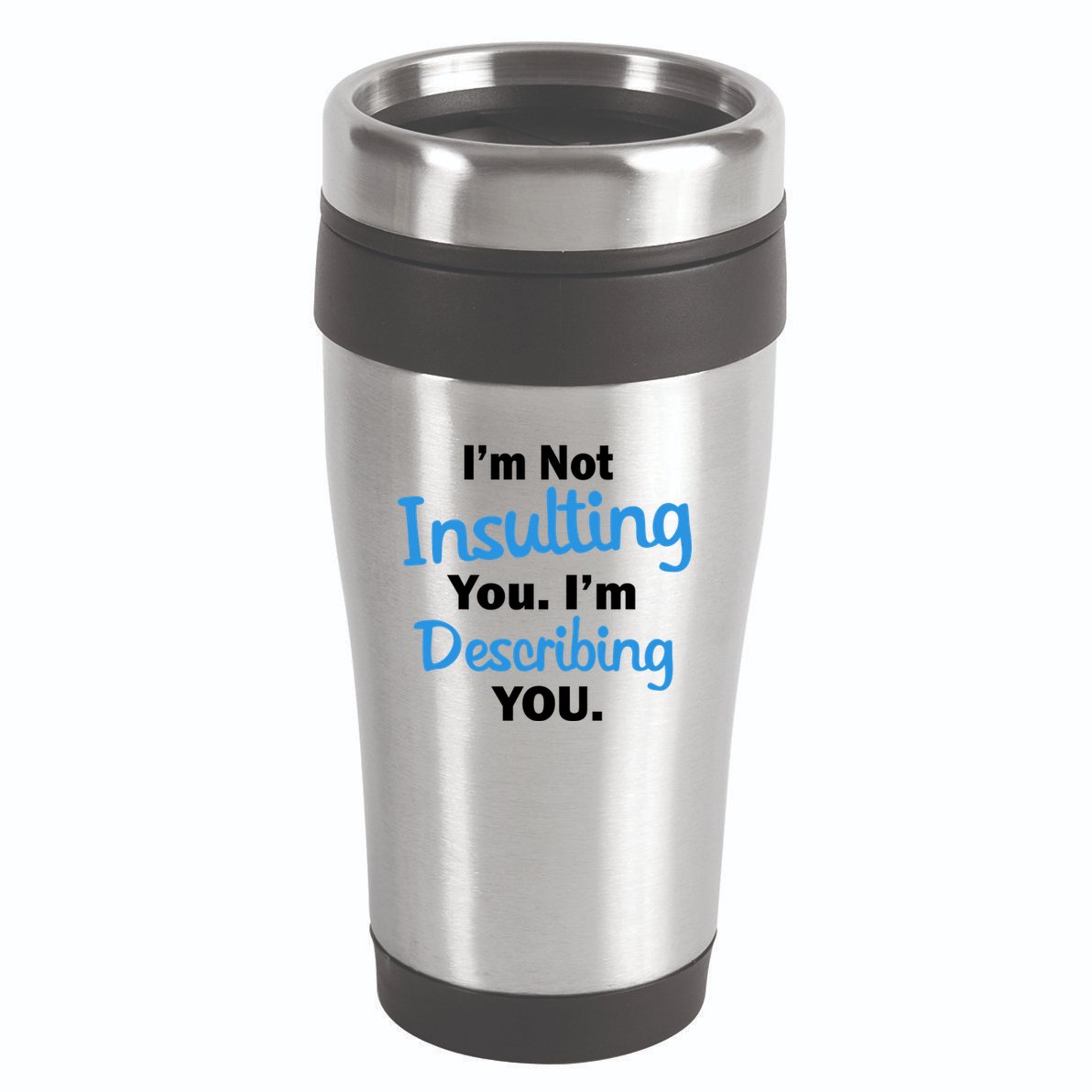 I'm Not Insulting You I'm Describing You 16oz Travel Tumbler