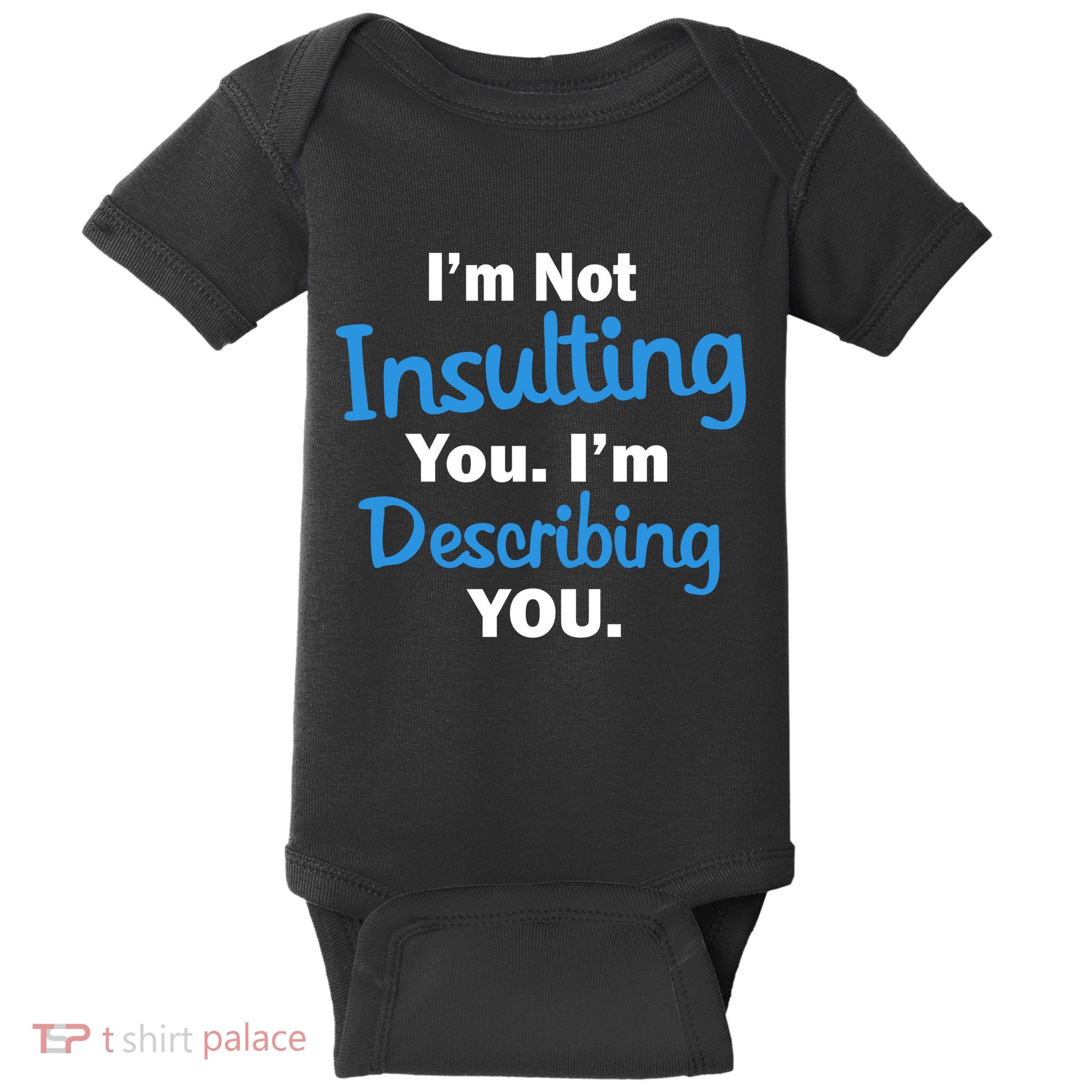 I'm Not Insulting You I'm Describing You Baby Bodysuit