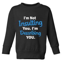 I'm Not Insulting You I'm Describing You Toddler Sweatshirt