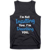 I'm Not Insulting You I'm Describing You Tank Top