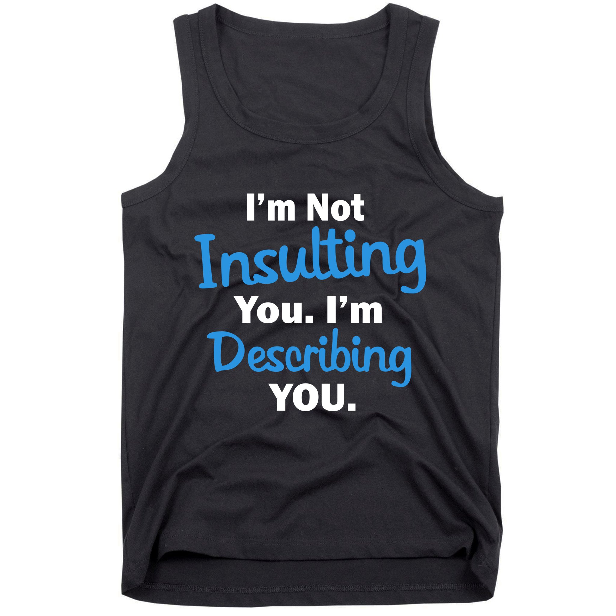 I'm Not Insulting You I'm Describing You Tank Top