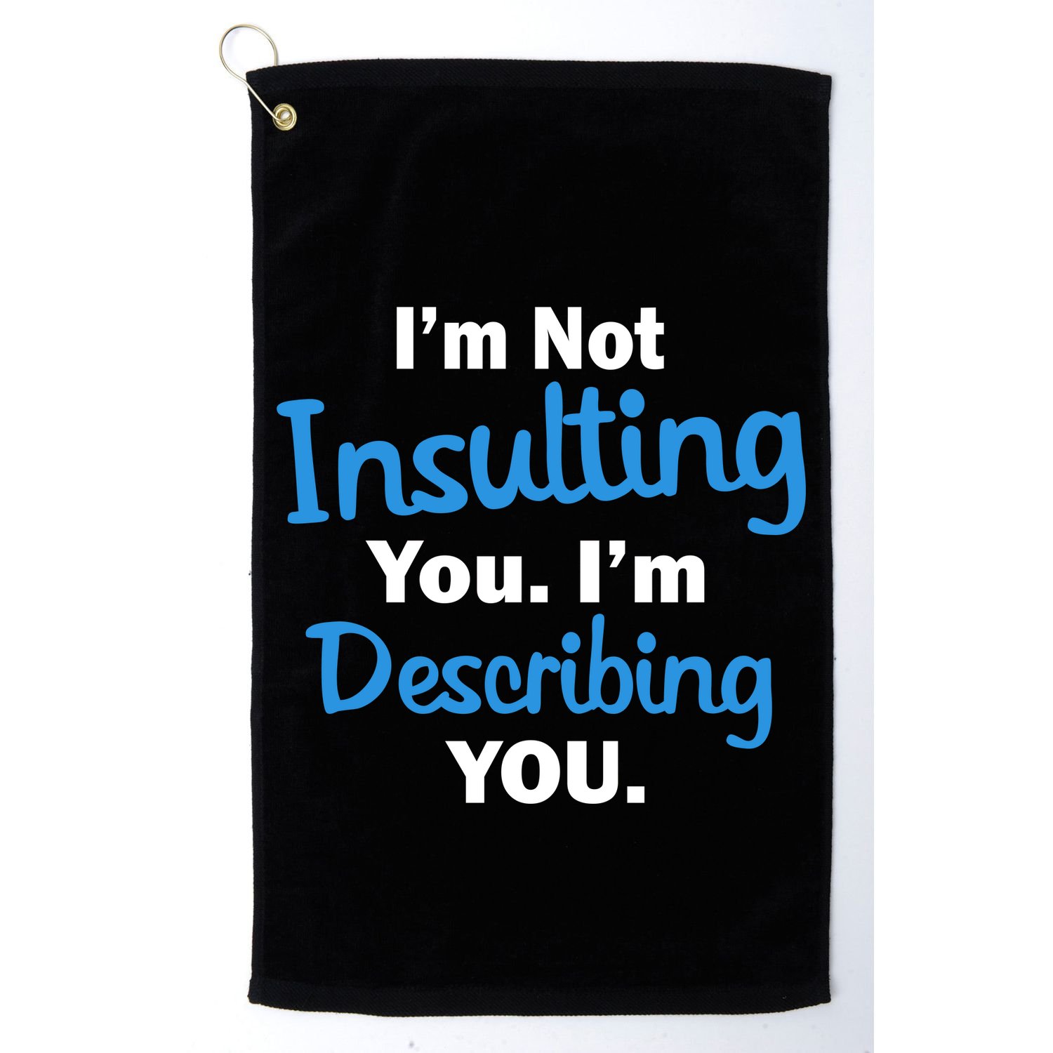 I'm Not Insulting You I'm Describing You Golf Towel