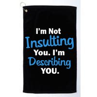 I'm Not Insulting You I'm Describing You Golf Towel