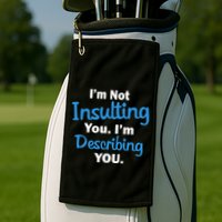 I'm Not Insulting You I'm Describing You Golf Towel