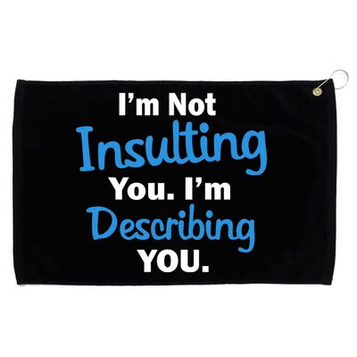 I'm Not Insulting You I'm Describing You Grommeted Golf Towel