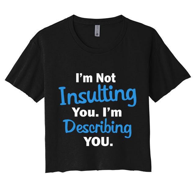 I'm Not Insulting You I'm Describing You Crop Top