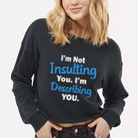 I'm Not Insulting You I'm Describing You Cropped Pullover Crew
