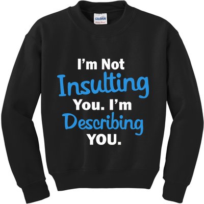 I'm Not Insulting You I'm Describing You Kids Sweatshirt