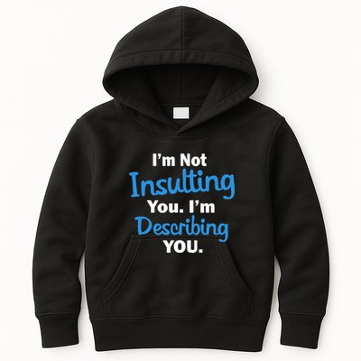 I'm Not Insulting You I'm Describing You Kids Hoodie