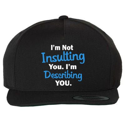 I'm Not Insulting You I'm Describing You Wool Snapback Cap