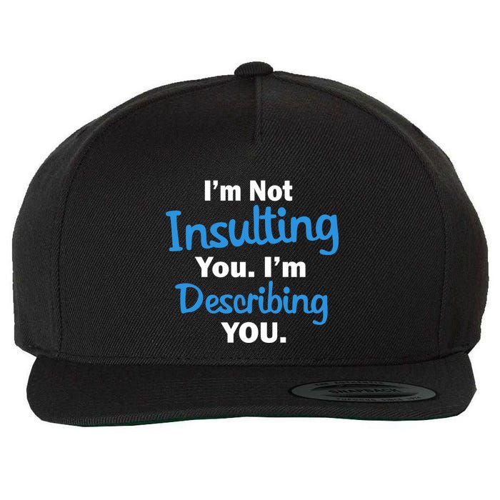 I'm Not Insulting You I'm Describing You Wool Snapback Cap