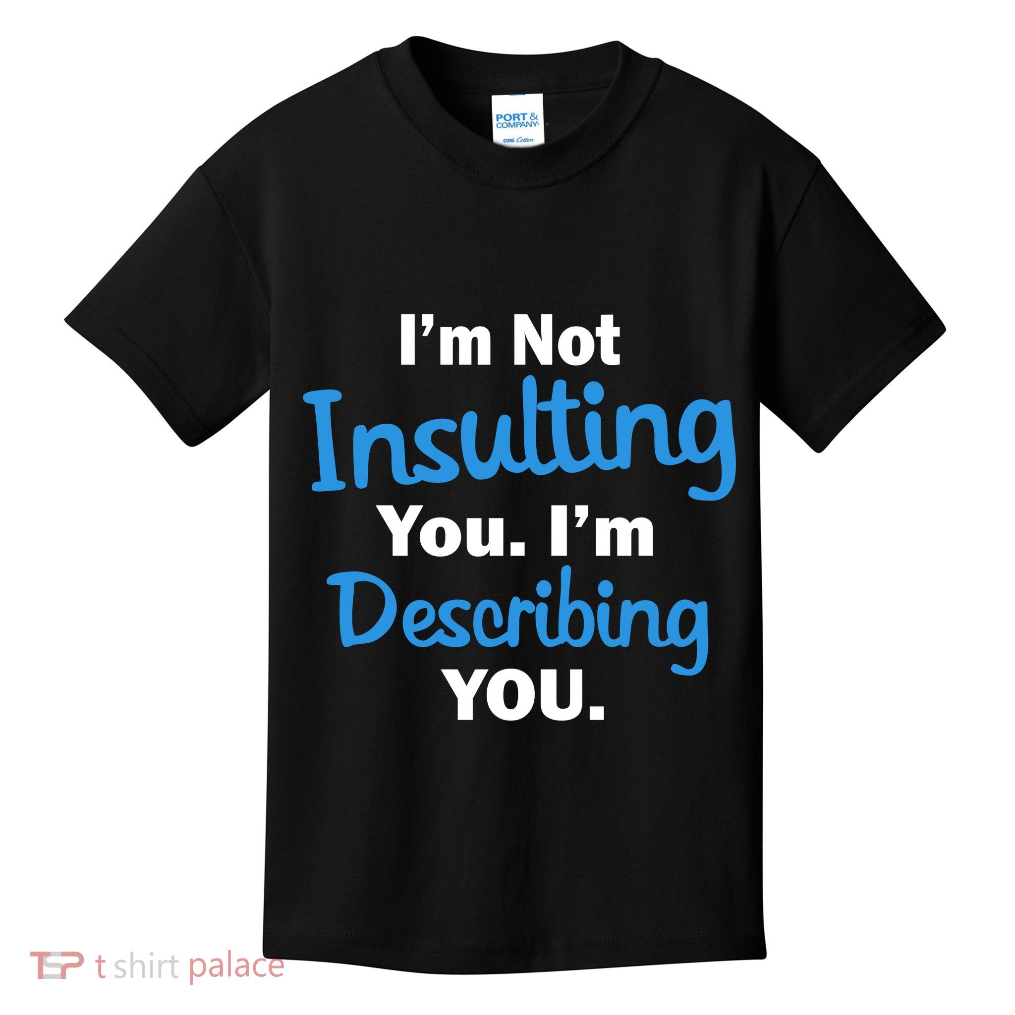 I'm Not Insulting You I'm Describing You Kids T-Shirt