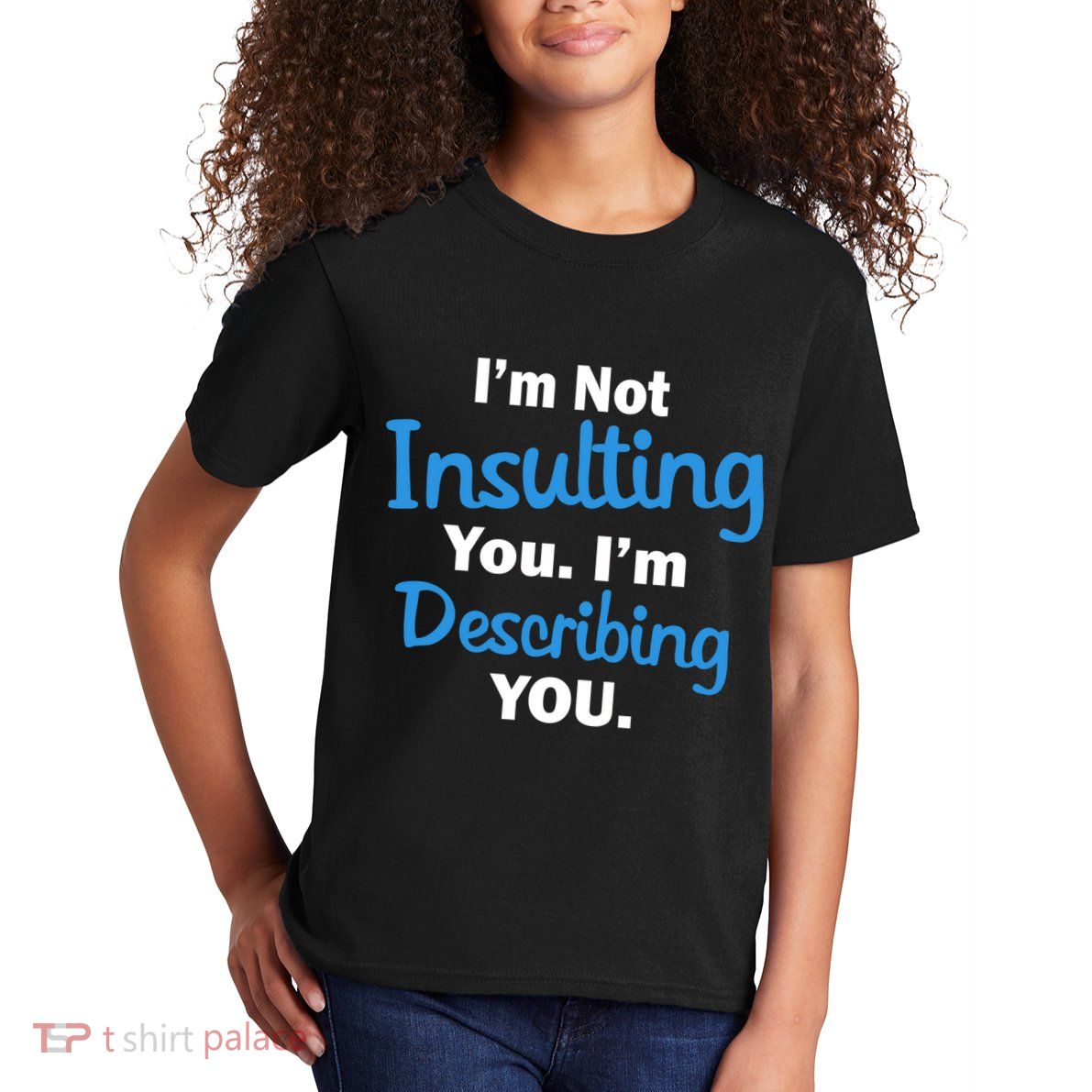 I'm Not Insulting You I'm Describing You Kids T-Shirt
