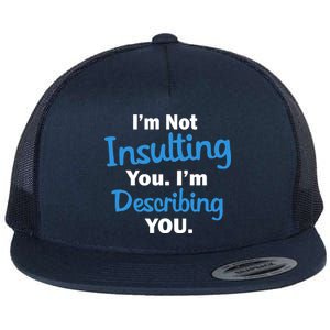 I'm Not Insulting You I'm Describing You Flat Bill Trucker Hat