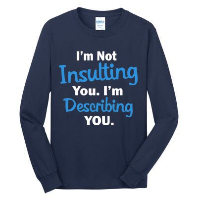 I'm Not Insulting You I'm Describing You Tall Long Sleeve T-Shirt