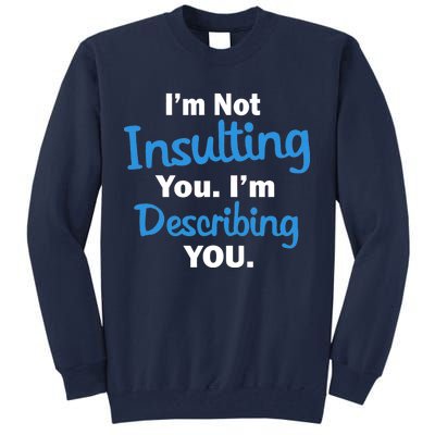 I'm Not Insulting You I'm Describing You Tall Sweatshirt