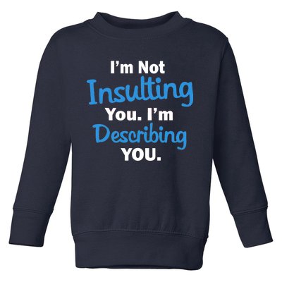 I'm Not Insulting You I'm Describing You Toddler Sweatshirt