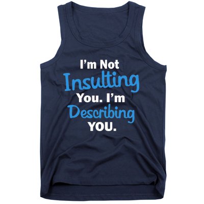 I'm Not Insulting You I'm Describing You Tank Top