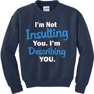 I'm Not Insulting You I'm Describing You Kids Sweatshirt