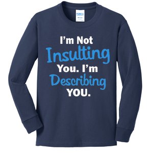 I'm Not Insulting You I'm Describing You Kids Long Sleeve Shirt