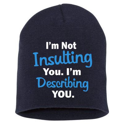 I'm Not Insulting You I'm Describing You Short Acrylic Beanie