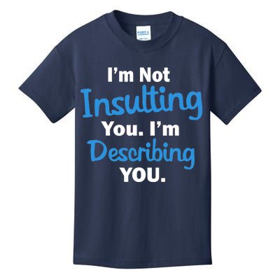 I'm Not Insulting You I'm Describing You Kids T-Shirt