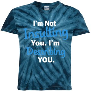 I'm Not Insulting You I'm Describing You Kids Tie-Dye T-Shirt