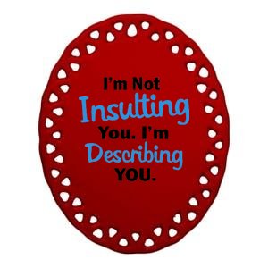 I'm Not Insulting You I'm Describing You Ceramic Oval Ornament