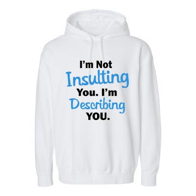 I'm Not Insulting You I'm Describing You Garment-Dyed Fleece Hoodie