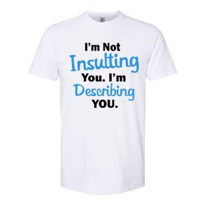 I'm Not Insulting You I'm Describing You Softstyle® CVC T-Shirt