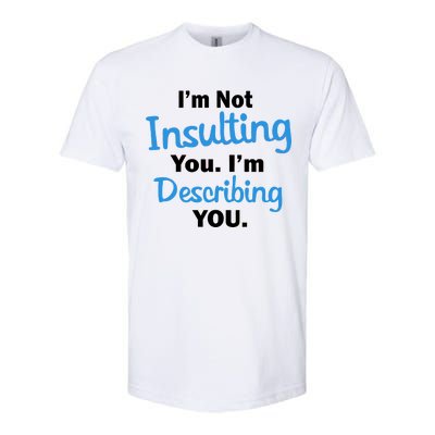 I'm Not Insulting You I'm Describing You Softstyle® CVC T-Shirt