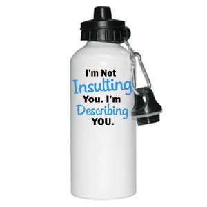 I'm Not Insulting You I'm Describing You Aluminum Water Bottle