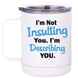 I'm Not Insulting You I'm Describing You 12 oz Stainless Steel Tumbler Cup