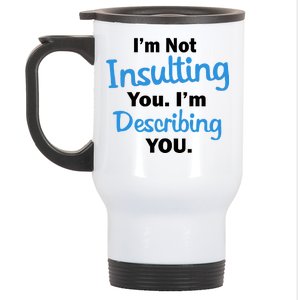 I'm Not Insulting You I'm Describing You Stainless Steel Travel Mug