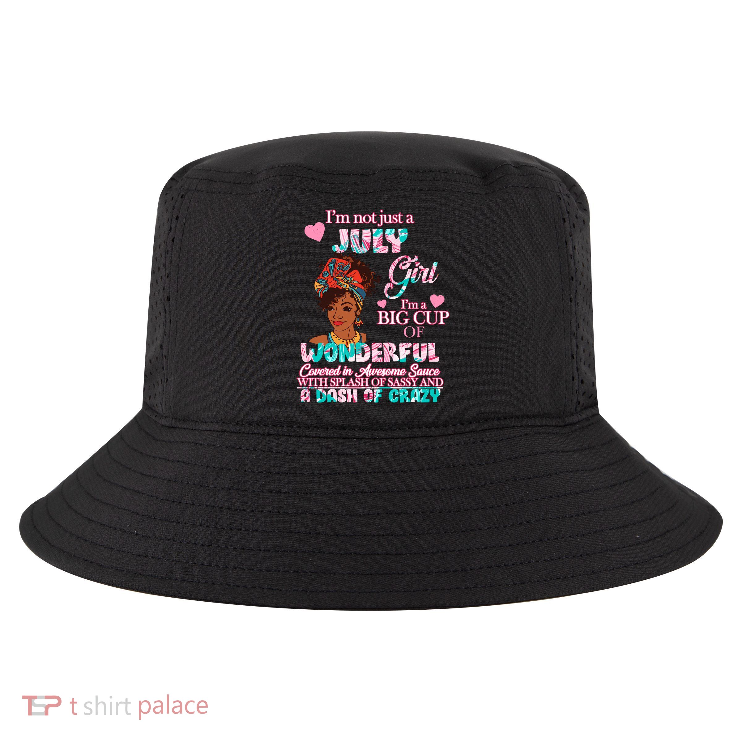I'm Not Just A July Girl Funny Birthday Cool Comfort Performance Bucket Hat